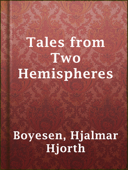Title details for Tales from Two Hemispheres by Hjalmar Hjorth Boyesen - Wait list